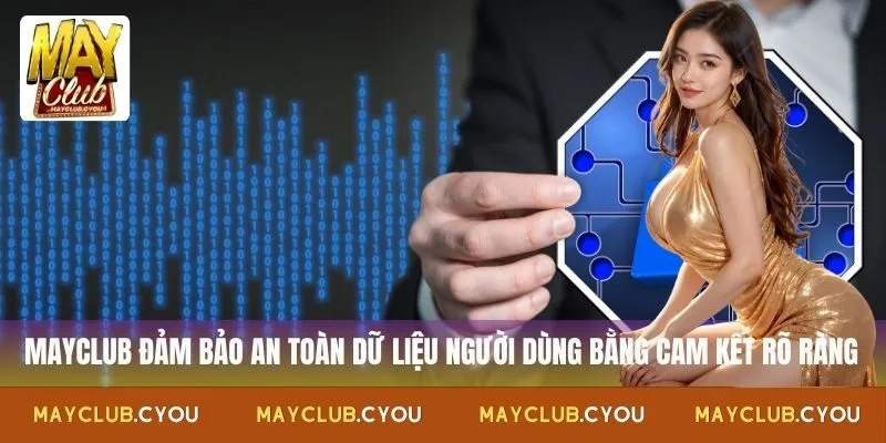Mayclub cam kết bảo mật thông tin người dùng theo quy định