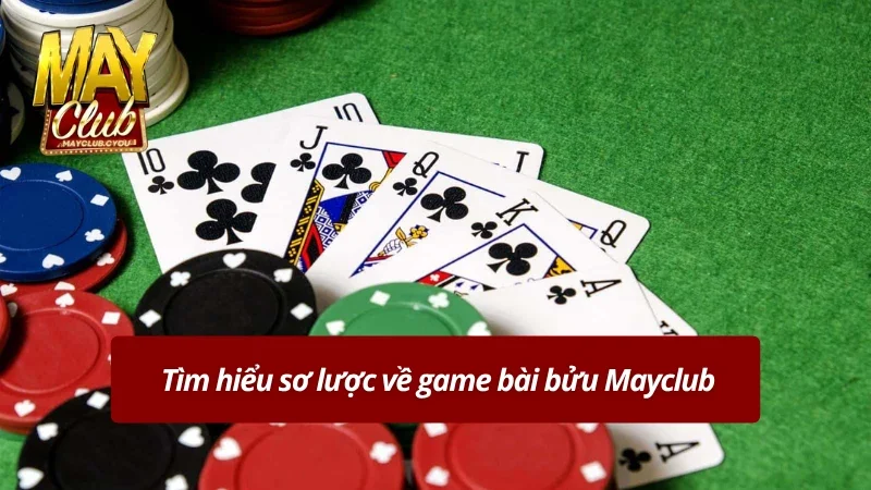 Giới thiệu sơ lược về game bài bửu Mayclub 