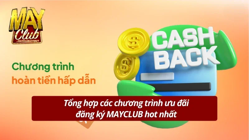 Tổng hợp các chương trình khuyến mãi đăng ký MAYCLUB
