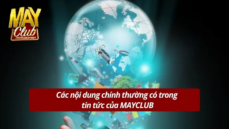  Các nội dung chính thường có trong tin tức của MAYCLUB